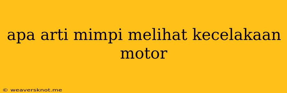 Apa Arti Mimpi Melihat Kecelakaan Motor