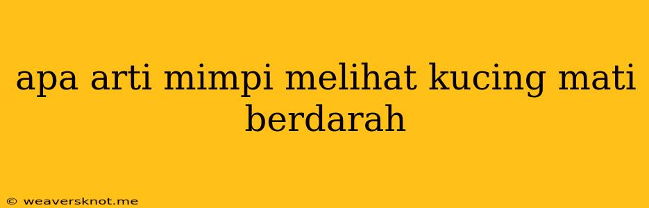 Apa Arti Mimpi Melihat Kucing Mati Berdarah