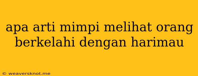 Apa Arti Mimpi Melihat Orang Berkelahi Dengan Harimau