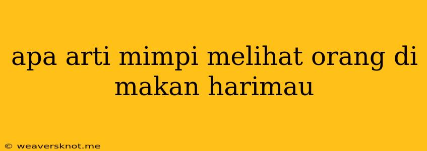 Apa Arti Mimpi Melihat Orang Di Makan Harimau