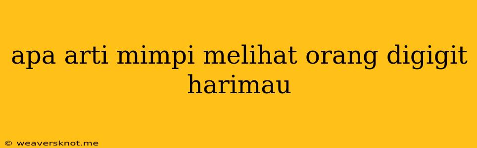 Apa Arti Mimpi Melihat Orang Digigit Harimau