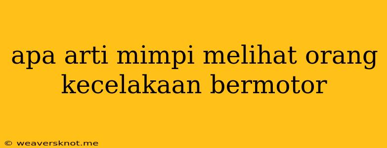 Apa Arti Mimpi Melihat Orang Kecelakaan Bermotor