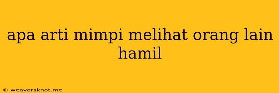 Apa Arti Mimpi Melihat Orang Lain Hamil