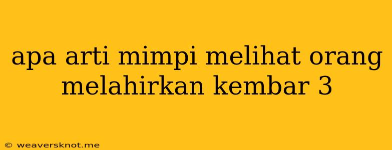 Apa Arti Mimpi Melihat Orang Melahirkan Kembar 3