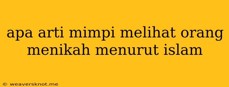 Apa Arti Mimpi Melihat Orang Menikah Menurut Islam