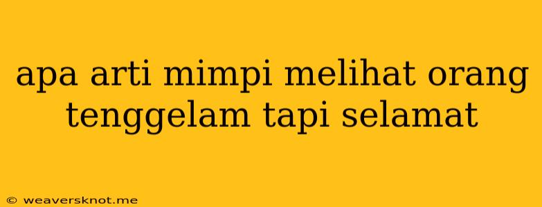 Apa Arti Mimpi Melihat Orang Tenggelam Tapi Selamat