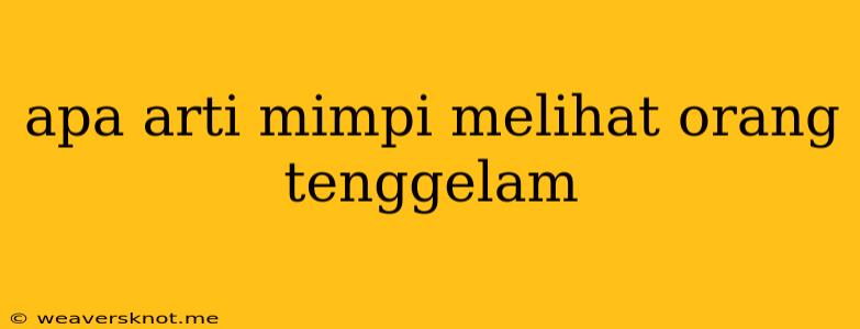 Apa Arti Mimpi Melihat Orang Tenggelam