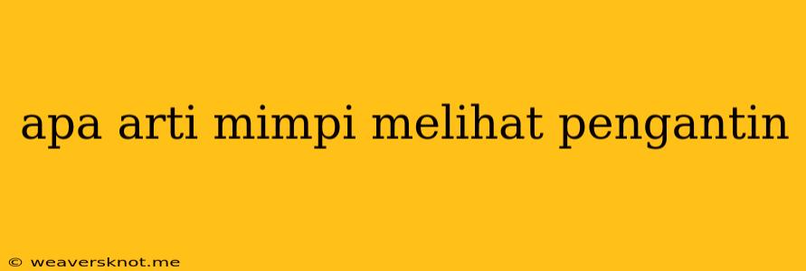 Apa Arti Mimpi Melihat Pengantin