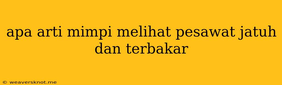 Apa Arti Mimpi Melihat Pesawat Jatuh Dan Terbakar