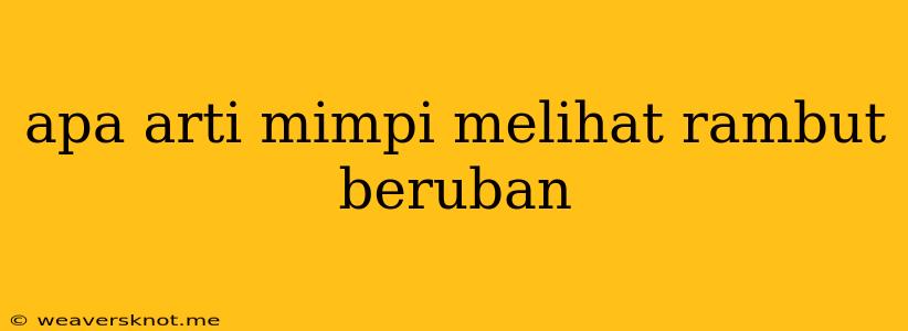 Apa Arti Mimpi Melihat Rambut Beruban