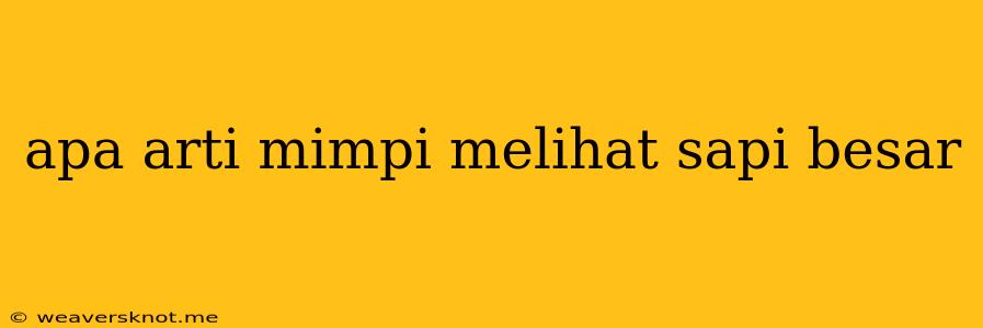 Apa Arti Mimpi Melihat Sapi Besar