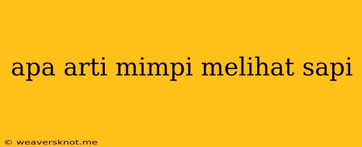 Apa Arti Mimpi Melihat Sapi