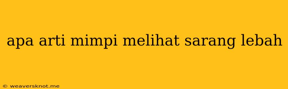 Apa Arti Mimpi Melihat Sarang Lebah