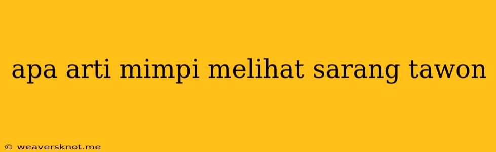 Apa Arti Mimpi Melihat Sarang Tawon