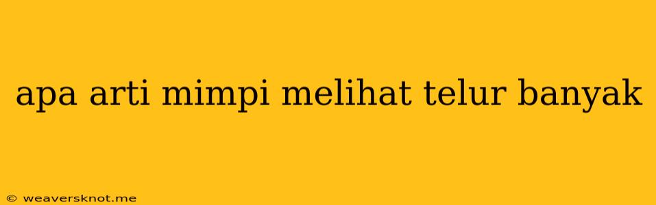 Apa Arti Mimpi Melihat Telur Banyak