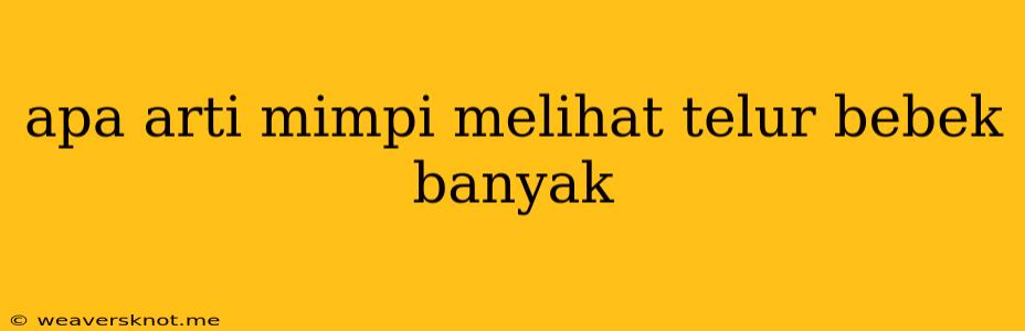 Apa Arti Mimpi Melihat Telur Bebek Banyak