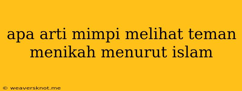 Apa Arti Mimpi Melihat Teman Menikah Menurut Islam