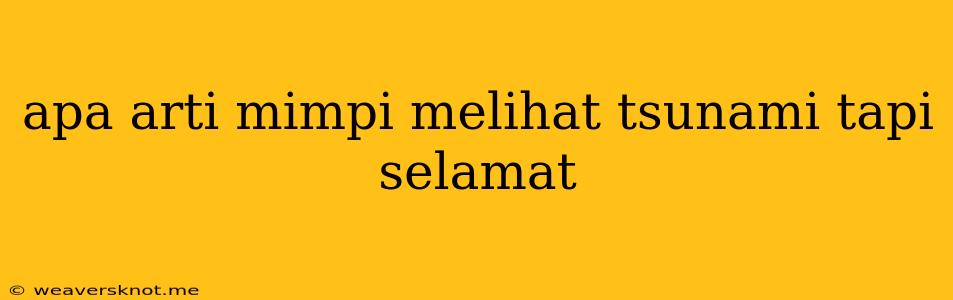 Apa Arti Mimpi Melihat Tsunami Tapi Selamat