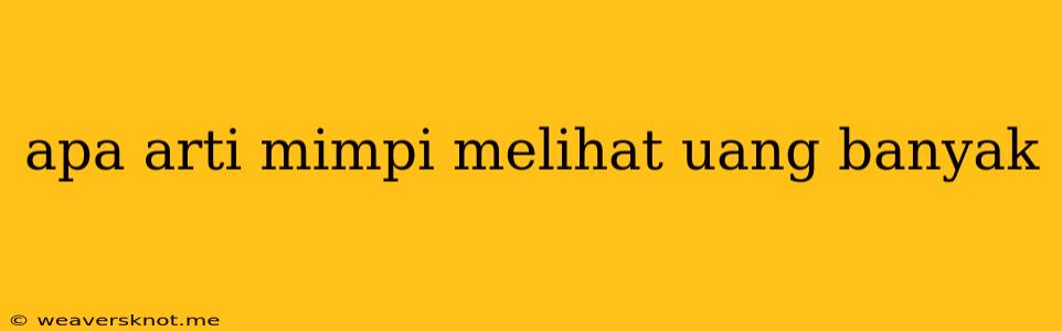 Apa Arti Mimpi Melihat Uang Banyak