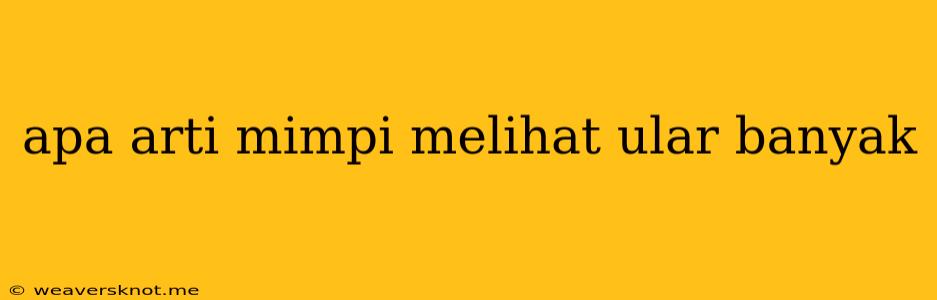 Apa Arti Mimpi Melihat Ular Banyak