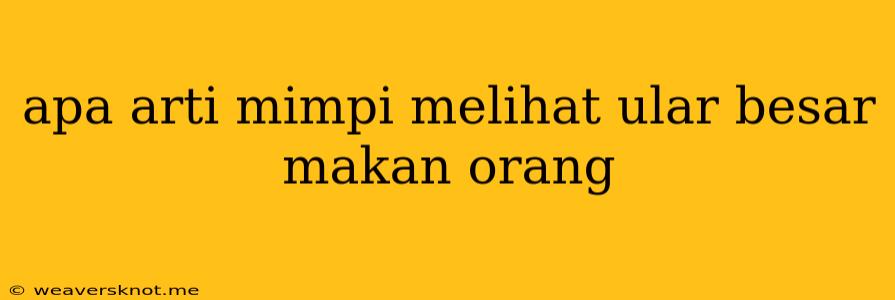 Apa Arti Mimpi Melihat Ular Besar Makan Orang