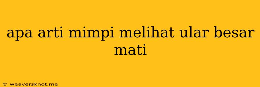 Apa Arti Mimpi Melihat Ular Besar Mati