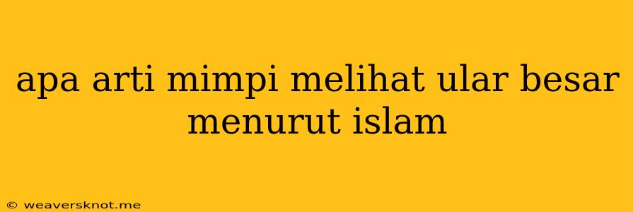 Apa Arti Mimpi Melihat Ular Besar Menurut Islam