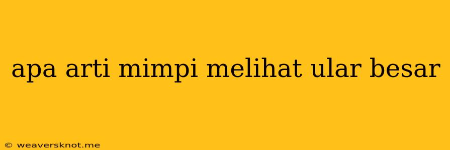 Apa Arti Mimpi Melihat Ular Besar