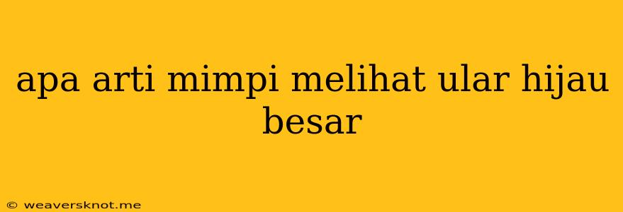 Apa Arti Mimpi Melihat Ular Hijau Besar