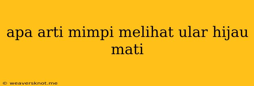 Apa Arti Mimpi Melihat Ular Hijau Mati