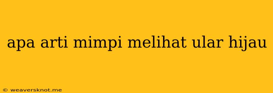 Apa Arti Mimpi Melihat Ular Hijau