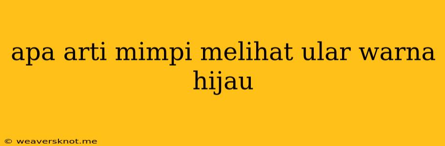 Apa Arti Mimpi Melihat Ular Warna Hijau