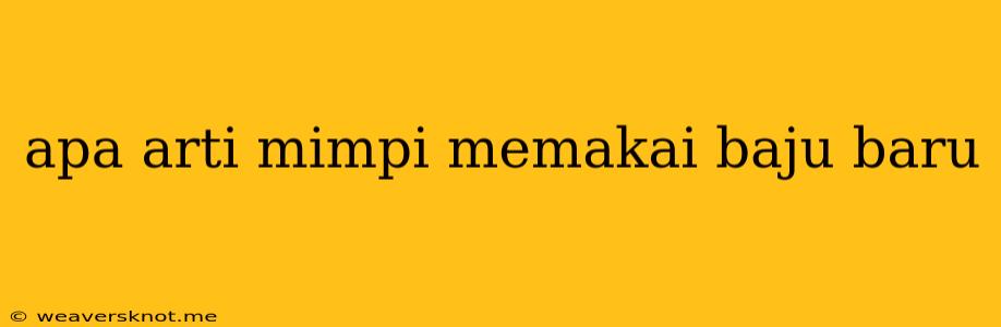 Apa Arti Mimpi Memakai Baju Baru