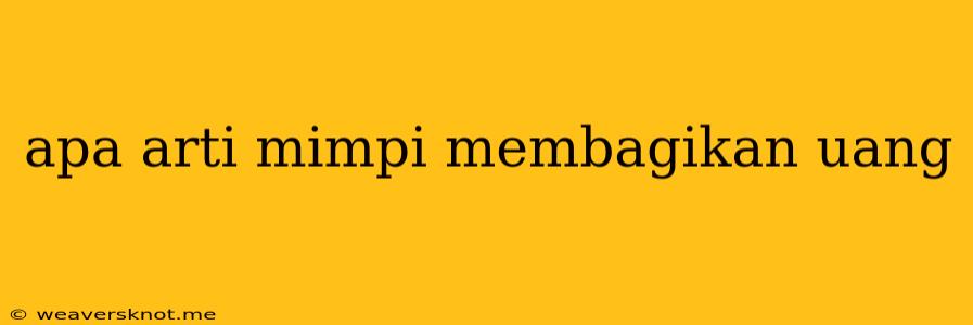 Apa Arti Mimpi Membagikan Uang