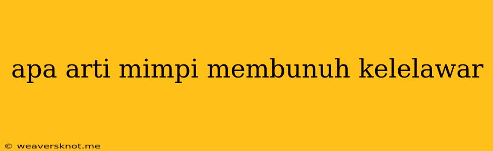 Apa Arti Mimpi Membunuh Kelelawar