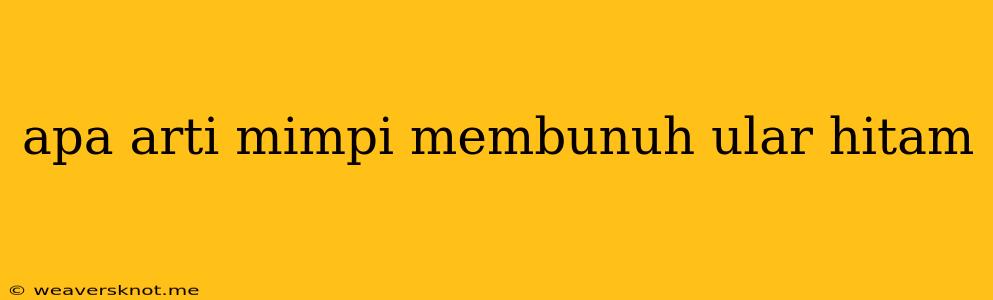 Apa Arti Mimpi Membunuh Ular Hitam