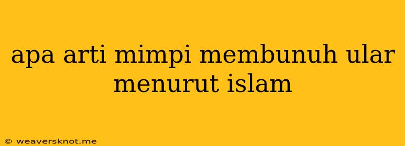 Apa Arti Mimpi Membunuh Ular Menurut Islam