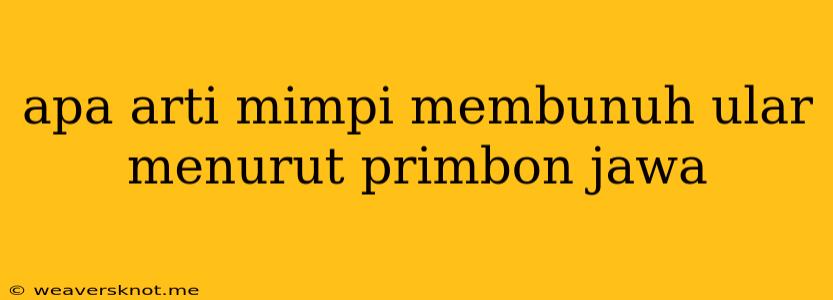 Apa Arti Mimpi Membunuh Ular Menurut Primbon Jawa