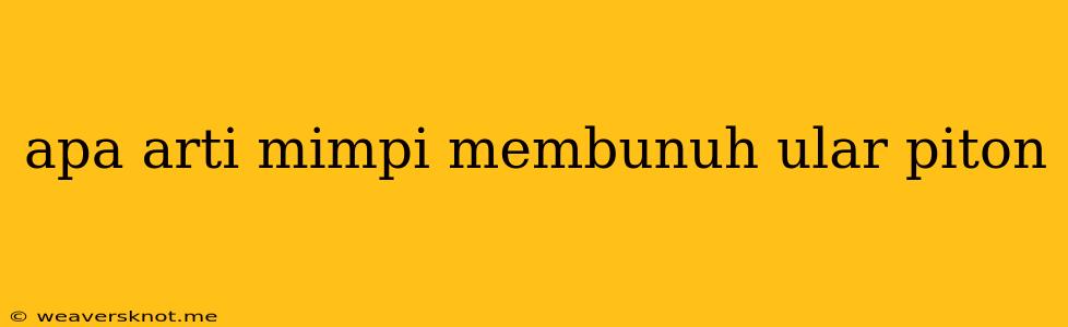 Apa Arti Mimpi Membunuh Ular Piton