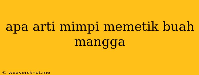 Apa Arti Mimpi Memetik Buah Mangga