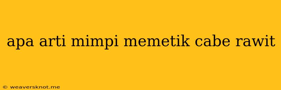 Apa Arti Mimpi Memetik Cabe Rawit