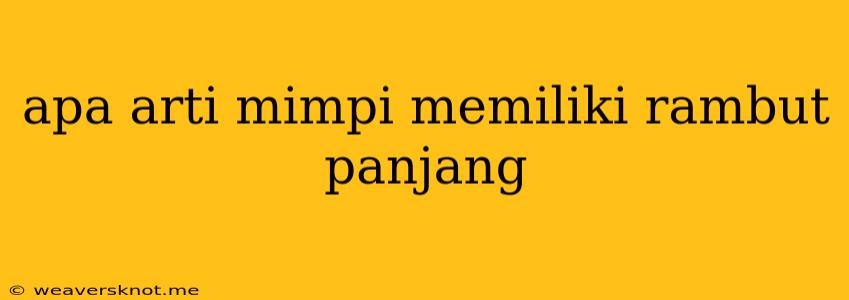 Apa Arti Mimpi Memiliki Rambut Panjang