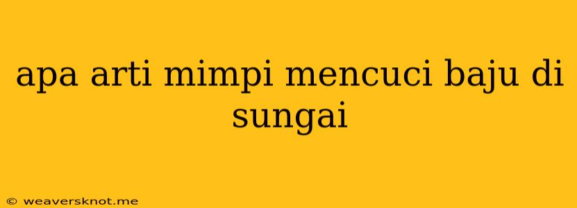 Apa Arti Mimpi Mencuci Baju Di Sungai