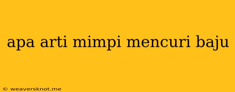 Apa Arti Mimpi Mencuri Baju