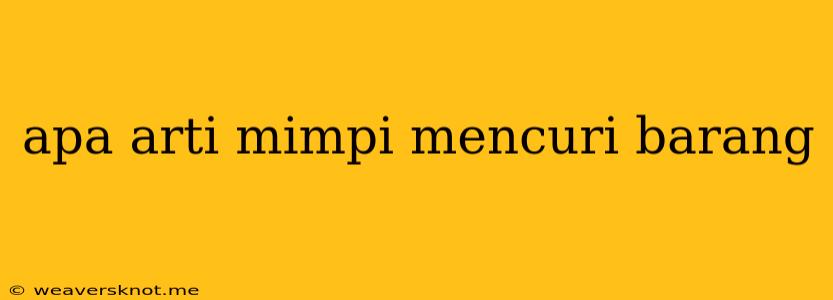 Apa Arti Mimpi Mencuri Barang