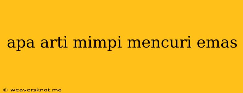 Apa Arti Mimpi Mencuri Emas