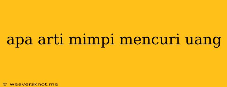 Apa Arti Mimpi Mencuri Uang