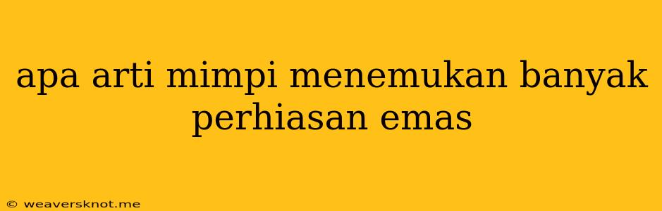 Apa Arti Mimpi Menemukan Banyak Perhiasan Emas