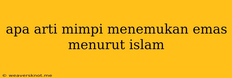 Apa Arti Mimpi Menemukan Emas Menurut Islam