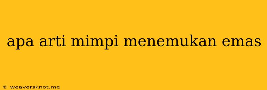 Apa Arti Mimpi Menemukan Emas